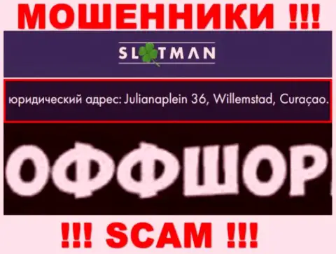 SlotMan - это противоправно действующая компания, пустила корни в офшорной зоне Julianaplein 36, Willemstad, Curaçao, осторожно