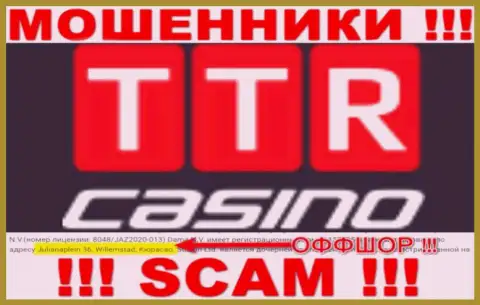 TTR Casino - это internet мошенники !!! Спрятались в оффшоре по адресу - Julianaplein 36, Willemstad, Curacao и воруют денежные вложения реальных клиентов
