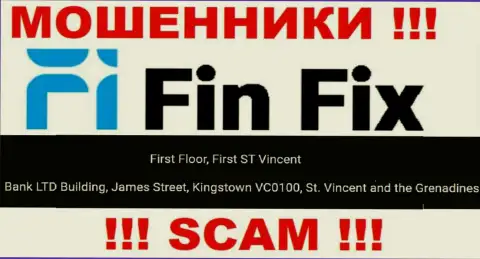 Не работайте совместно с конторой Fin Fix - можете остаться без финансовых вложений, ведь они расположены в оффшорной зоне: Первый этаж, здание Фирст Сент Винсент Банк Лтд Билдинг, Джеймс-стрит, Кингстаун, ВС0100, Сент-Винсент и Гренадины